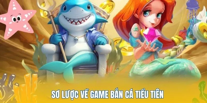 Thông tin sơ lược về trò chơi bắn tiểu tiên cá