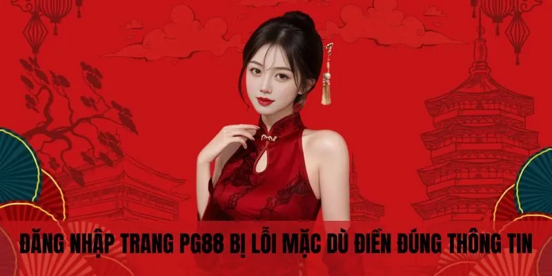 Đăng nhập trang PG88 bị lỗi mặc dù điền đúng thông tin