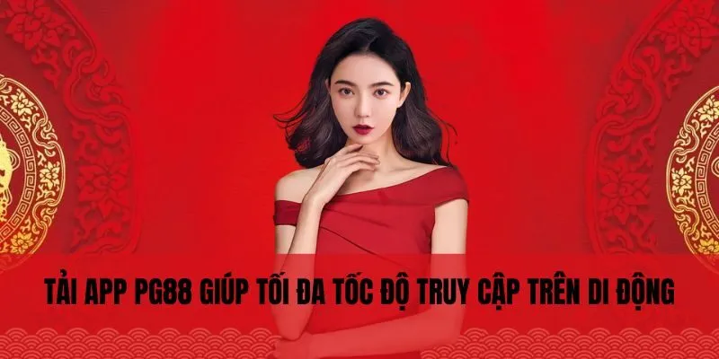 Tải app PG88 giúp tối đa tốc độ truy cập trên di động